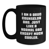 Funny Drug Counselor Dad Gifts - Birthday Present for Him from Friends - Black Coffee Mug with Quote 'I Am A Drug Counselor Dad. Just Like A Normal Dad Except Much Cooler.' - Main